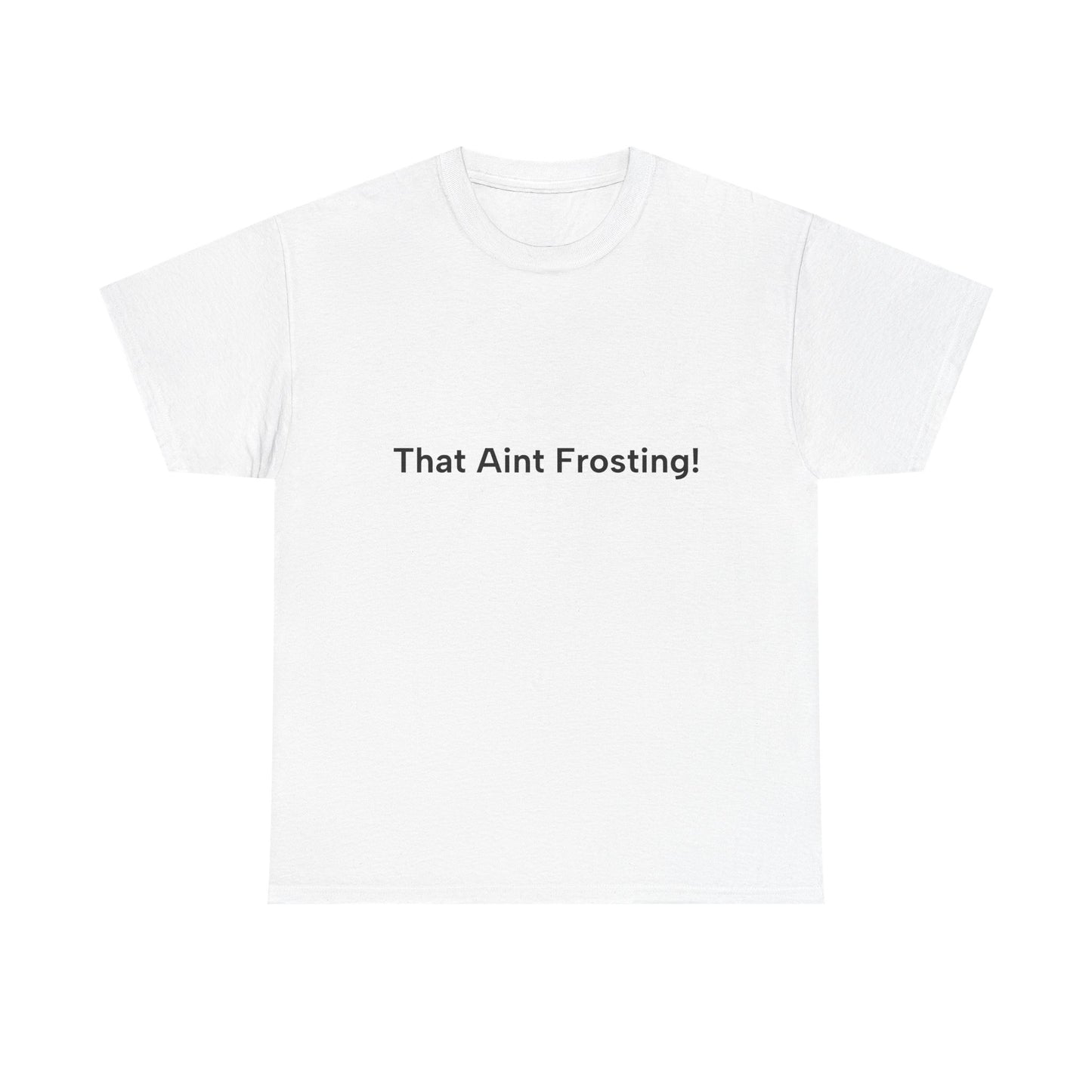 That aint frosting!