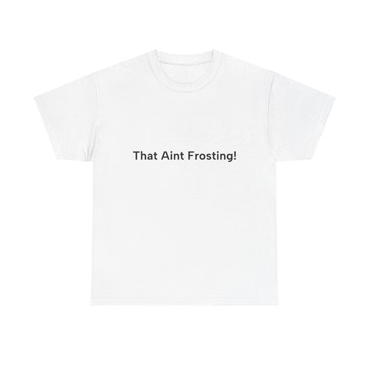 That aint frosting!