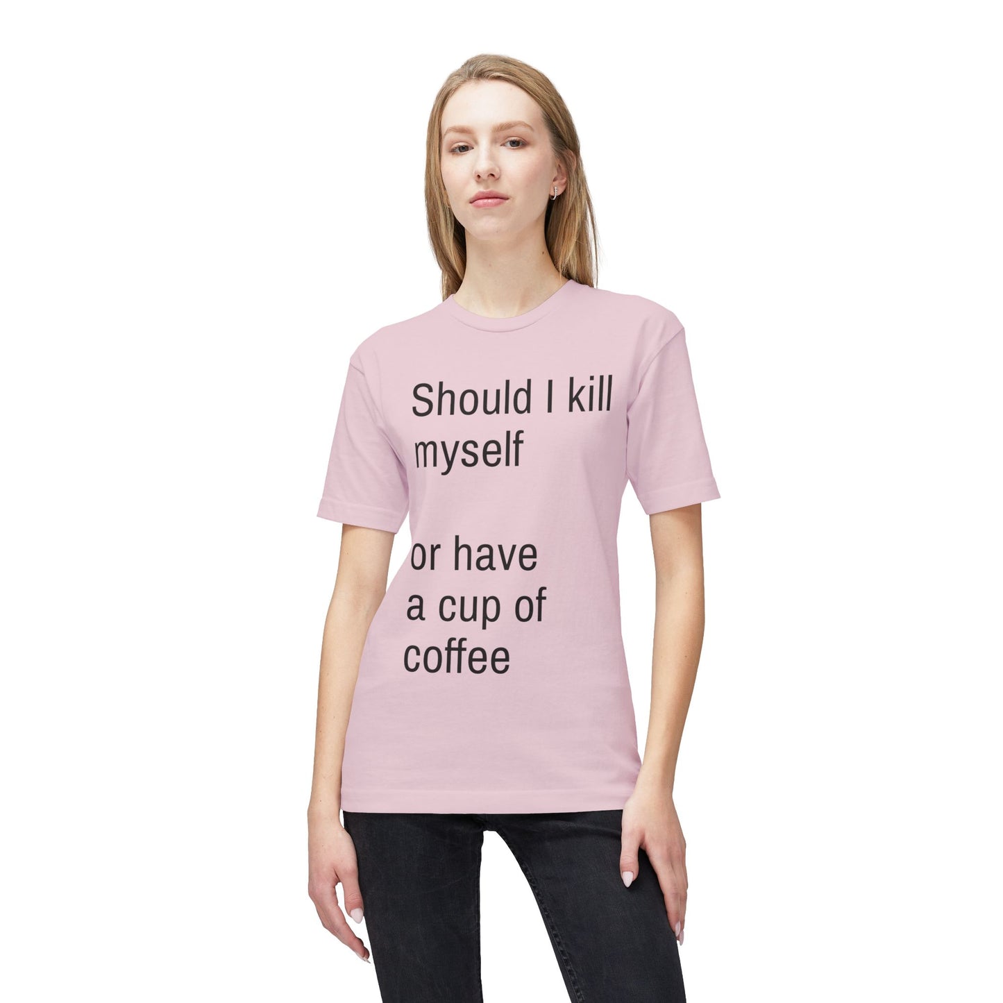 Should I kill myself or have a cup of coffee? unisex cotton tee