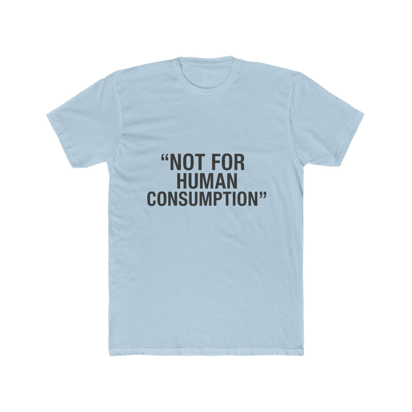 "Not for Human Consumption" -  100% cotton unisex tee