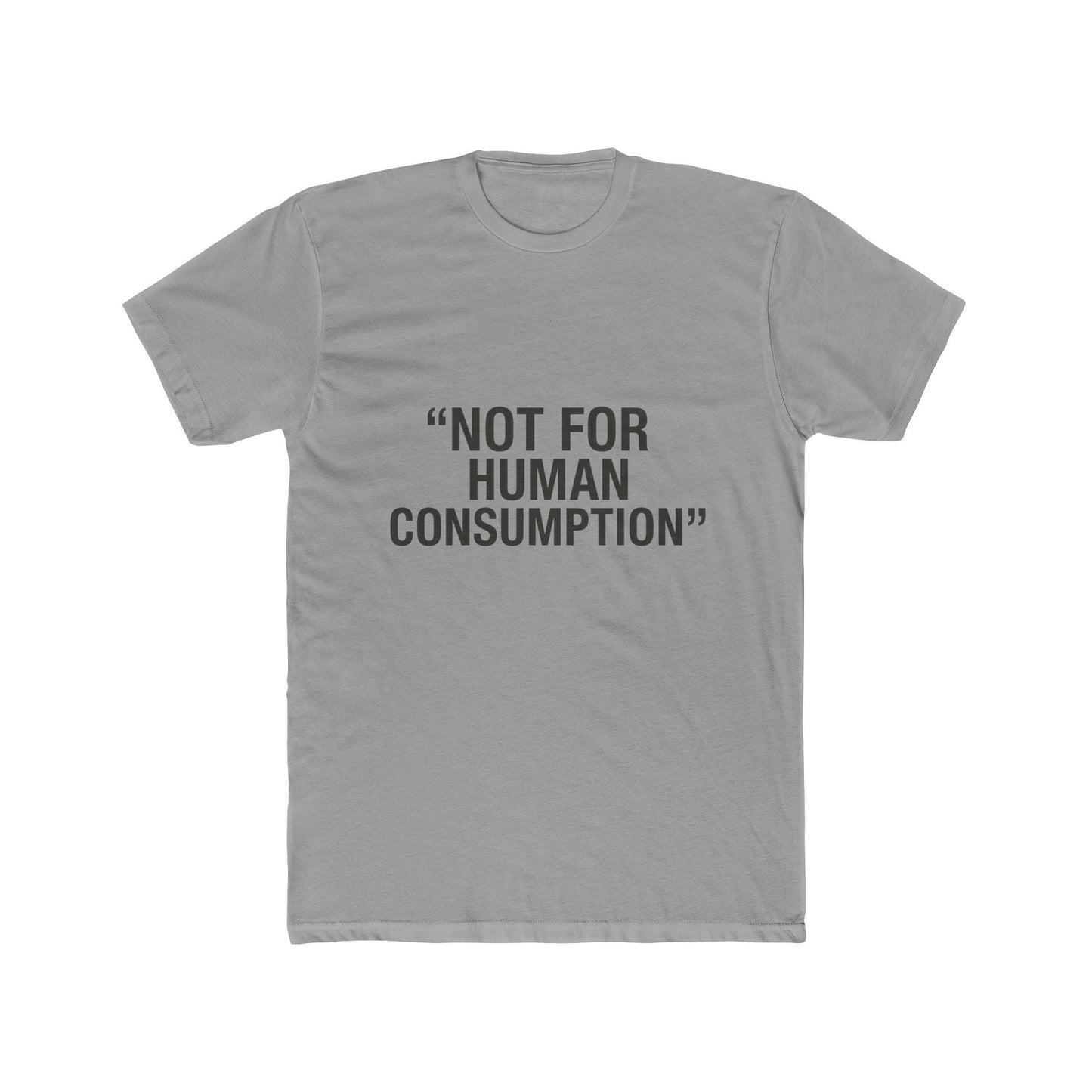 "Not for Human Consumption" -  100% cotton unisex tee