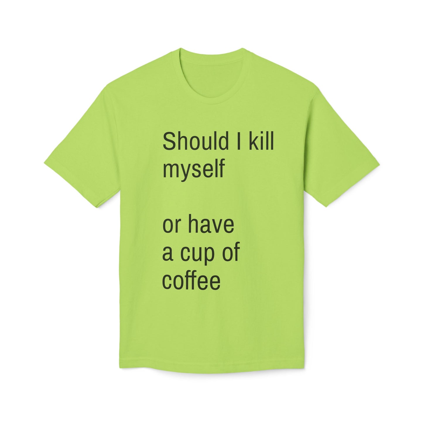 Should I kill myself or have a cup of coffee? unisex cotton tee