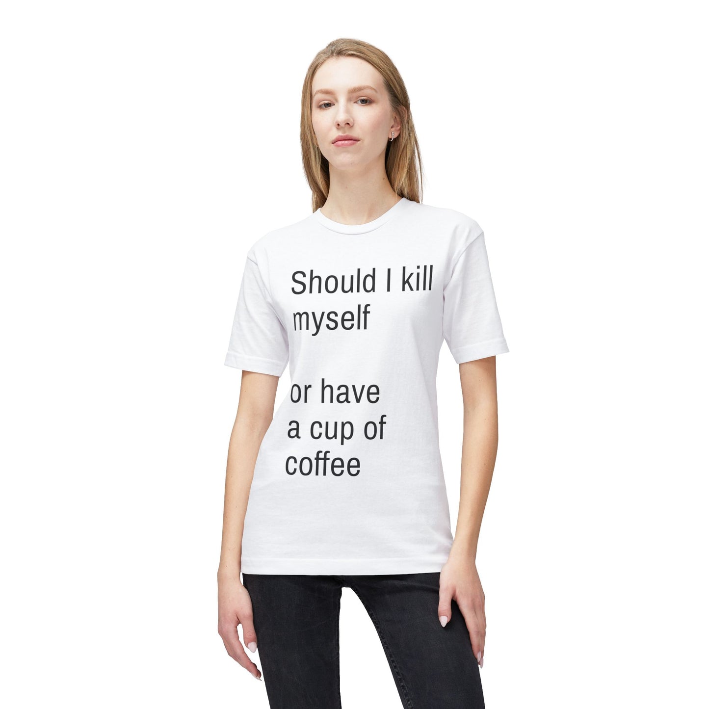 Should I kill myself or have a cup of coffee? unisex cotton tee