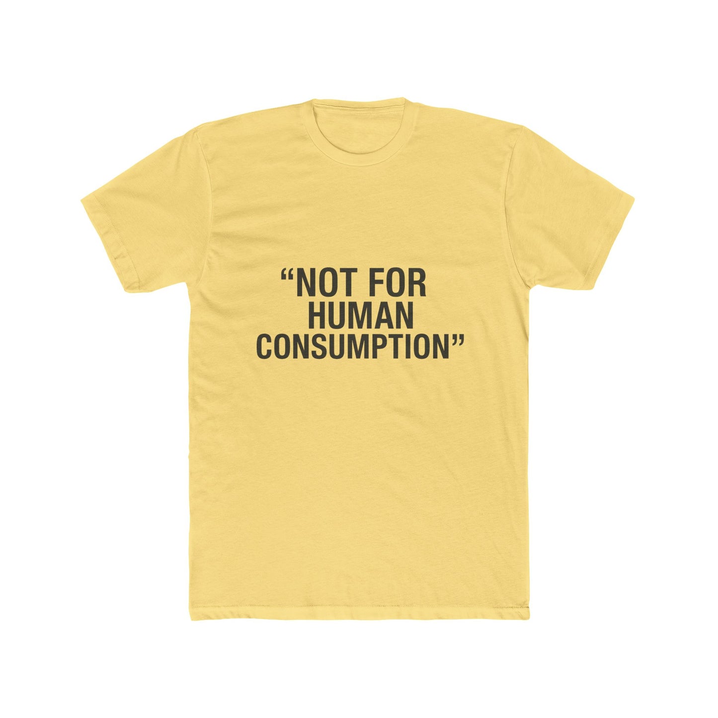 "Not for Human Consumption" -  100% cotton unisex tee