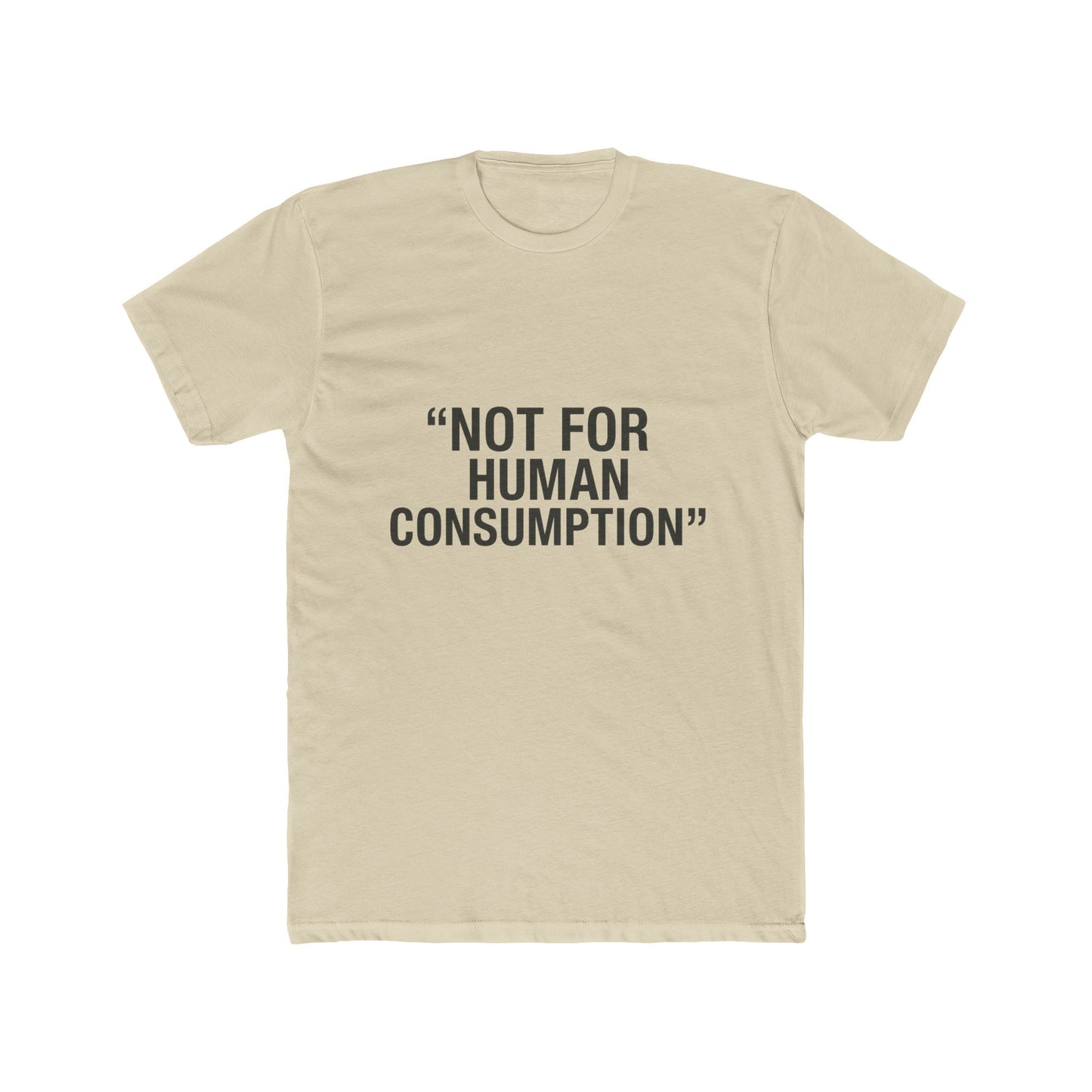 "Not for Human Consumption" -  100% cotton unisex tee