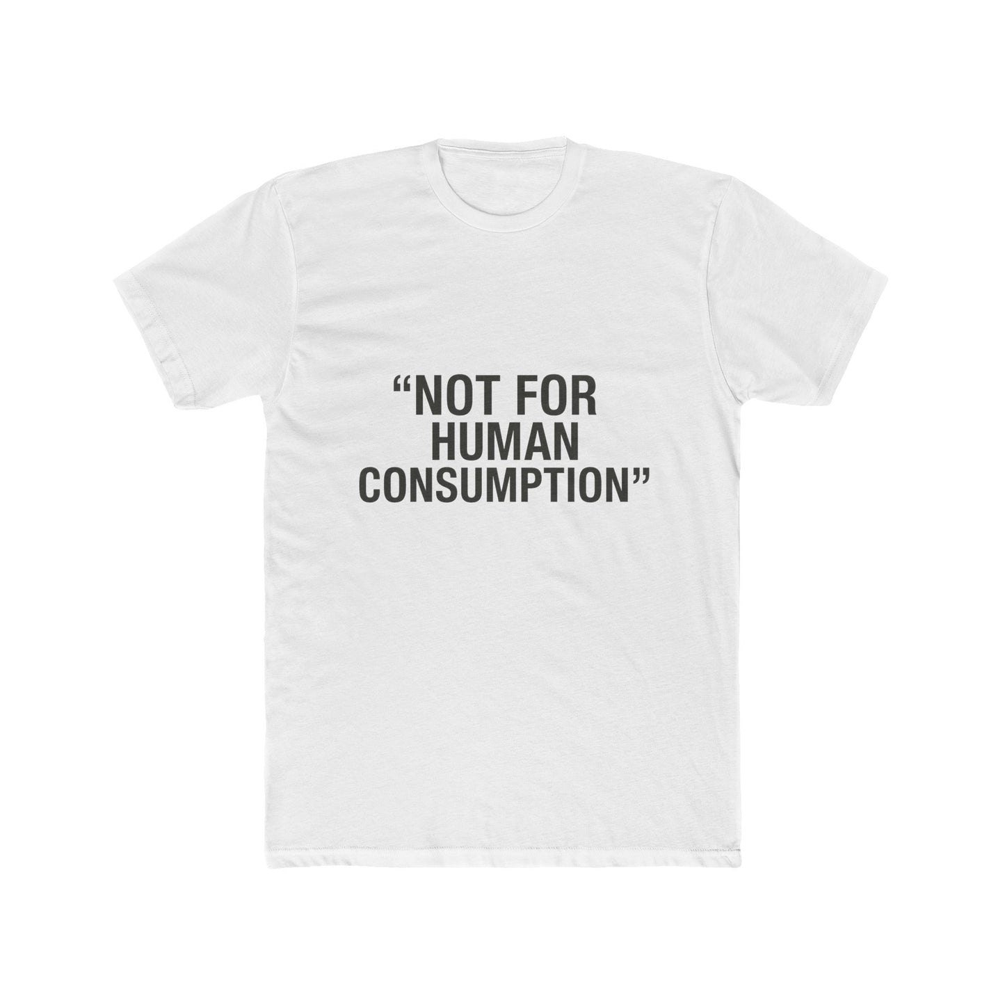 "Not for Human Consumption" -  100% cotton unisex tee