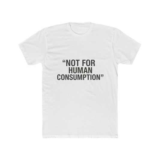 "Not for Human Consumption" -  100% cotton unisex tee
